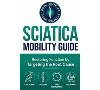 Sciatica Mobility Guide: Restoring Function by Targeting the Root Cause | A 15-Minute Daily Routine for Spinal Decompression, Core Stability, and Posture Correction