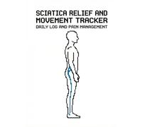 Sciatica Relief and Movement Tracker: Daily Log and Pain Management