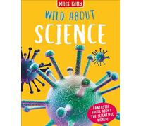 Science: A Children's Non-Fiction Guide to the Human Body and Scientific Discovery (Wild About)