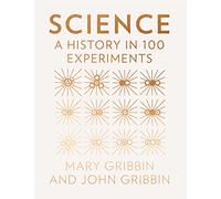 Science: A History in 100 Experiments