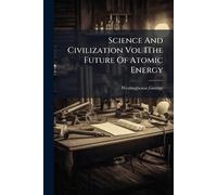 Science And Civilization Vol IThe Future Of Atomic Energy