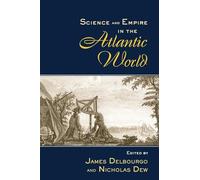 Science and Empire in the Atlantic World (New Directions in American History)