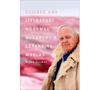 Science and Literature in Cormac McCarthy’s Expanding Worlds