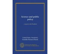 Science and public policy (Vol-1): a report to the President