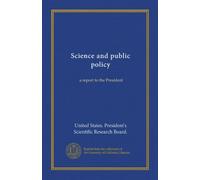 Science and public policy (Vol-1): a report to the President