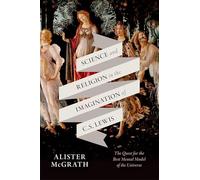 Science and Religion in the Imagination of C. S. Lewis: The Quest for the Best Mental Model of the Universe