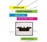 Science and Social Inequality: Feminist and Postcolonial Issues (Race and Gender in Science)