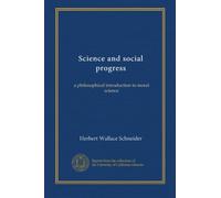 Science and social progress: a philosophical introduction to moral science
