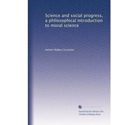 Science and social progress, a philosophical introduction to moral science