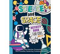 Science And Space Activity Book For Kids Ages 4-8: Learn About Atoms, Magnets, Planets, Organisms, Insects, Dinosaurs, Satellites, Molecules, Photosynthesis, DNA, Amoebas, And More!