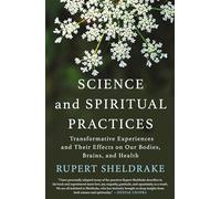 Science and Spiritual Practices: Transformative Experiences and Their Effects on Our Bodies, Brains, and Health