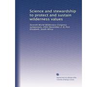 Science and stewardship to protect and sustain wilderness values: Seventh World Wilderness Congress symposium, 2001 November 2-8, Port Elizabeth, South Africa