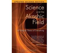 Science and the Akashic Field: An Integral Theory of Everything