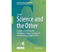 Science and the Other: An Inquiry into the Geopolitics of Knowledge, Potiguara Ontology and the Hard Problem of Modern Science: 2 (Schriften zu Leben und Gesellschaft - Series on Life and Society, 2)