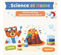 Science at Home: 20 Fun and Easy Experiments for Kids 2+