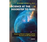 Science at the Doorstep to God: Science and Reason in Support of God, the Soul, and Life After Death