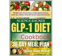 Science-Backed Glp-1 Diet Cookbook: 1800 High-Protein, Low-Carb Recipes to Enhance Appetite Control and Reverse Type 2 Diabetes | 30-Day Meal Plan with Complete Nutritional Guide