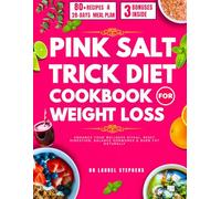 Science-Backed Pink Salt Trick Diet Cookbook for Weight Loss: 80+ Whole-Food Recipes to Enhance your Wellness Ritual, Reset Digestion, Balance Hormones & Burn Fat Naturally