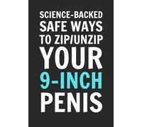 Science-Backed Safe Ways To Zip/Unzip Your 9-Inch Penis: Blank Lined Notebook Journal - Funny Saying Sarcastic Work Gag Gift for Office Coworkers, Employees, Adults, Boss, Friends, and Family