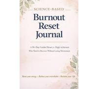 Science-Based Burnout Reset Journal: A 90-Day Guided Reset for High Achievers Who Need to Recover Without Losing Momentum (High Achievers Series)