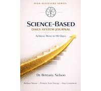 Science-Based Daily System Journal: Achieve More in 90 Days (High Achievers Series)