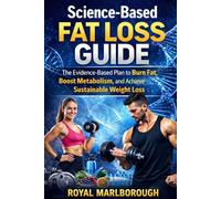 Science-Based Fat Loss Guide: The Evidence-Based Plan to Burn Fat, Boost Metabolism, and Achieve Sustainable Weight Loss