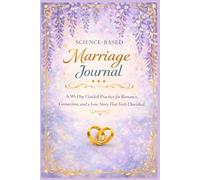 Science-Based Marriage Journal: A 90-Day Guided Practice for Romance, Devotion, and a Love Story That Lasts (High Achievers Series)