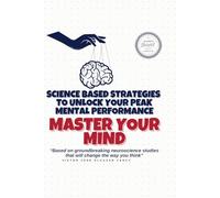 Science-Based Strategies to Unlock Peak Mental Performance: Science-Based Strategies to Unlock Peak Mental Performance