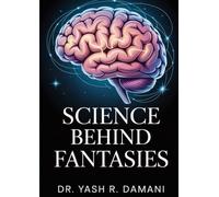 Science Behind Fantasies: A Research-Based Exploration into the Psychology and Neuroscience of Fantasy (Science Based Learning)
