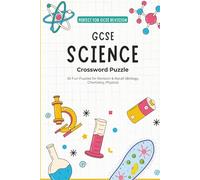 Science: Biology, Chemistry & Physics Crossword Workbook: Fun and Educational Word Games to Master GCSE Biology, Chemistry & Physics - Ideal for Student, Year 10 and Year 11 Revision
