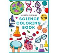 "Science Coloring Book" for Kids Ages 5,6,7,8,9,10: 60+ Fun and Educational Coloring Pages About the Human Body, DNA, Space, Cells, and More | Bold ... Illustrations for Curious Young Scientists