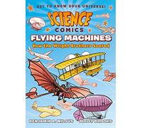SCIENCE COMICS FLYING MACHINES: How the Wright Brothers Soared