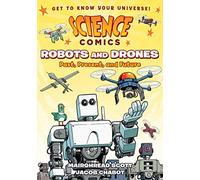SCIENCE COMICS ROBOTS & DRONES HC: Past, Present, and Future