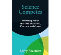 Science Competes: Informing Policy in a Time of Distrust, Fracture, and Chaos (Information Policy)