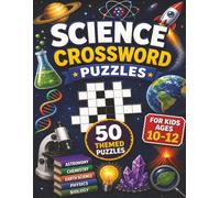 Science Crossword for Kids ages 10-12: 50 Super-Smart Puzzles Covering Space, Animals, Chemistry, and More! Master the Mysteries of Science! Fun and Educational! (Educational Kids Crossword Puzzles)