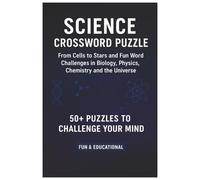Science Crossword Puzzle: 6x9 |50+ Fun Puzzles for Students, Teachers, and Science Lovers - From Cells to Stars, Covering Biology, Physics, Chemistry, and the Universe