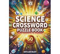 Science Crossword Puzzle Book for Adults & Teens: 60 Fun & Challenging Crossword Puzzles to Boost Scientific Knowledge, Sharpen Critical Thinking & Enjoy Hours of Brain-Training Fun