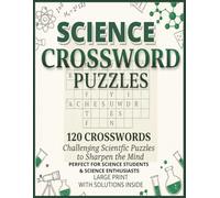 Science Crossword Puzzles: A Smart & Challenging Crossword Puzzle Book Covering Biology, Chemistry, Physics & More 120 Unique Puzzles | Large Print ... for science students & science enthusiasts