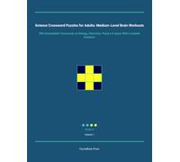 Science Crossword Puzzles for Adults: Medium-Level Brain Workouts: 300 Intermediate Crosswords on Biology, Chemistry, Physics & Space With Complete Solutions