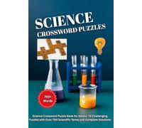 Science Crossword Puzzles: Science Crossword Puzzle Book for Adults: 70 Challenging Puzzles with Over 700 Scientific Terms and Complete Solutions