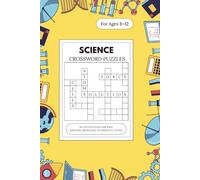 Science Crosswords Puzzles Book: 55+ FUN PUZZLES FOR KIDS RANGING FROM EASY TO DIFFICULT LEVEL | For Ages 8-12