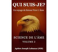 SCIENCE DE L’ÂME: QUI SUIS-JE - Voyage de Retour vers l’Âme