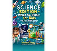 Science Edition - Would You Rather for Kids: Funny A-or-B Questions That Teach Cool Science Facts and Spark Screen-Free Family Talk (Young Explorer Series)