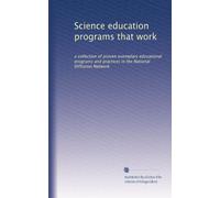 Science education programs that work: a collection of proven exemplary educational programs and practices in the National Diffusion Network: Volume 32