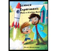 Science Experiment: Make a Kitchen Rocket!: A Safe, Hands-On STEM Activity Using Household Ingredients to Explore Force and Motion (Innovation and Space for Young People - Stories and Activities)