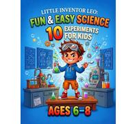 Science Experiments for Kids Ages 6-8 with Creative Worksheets: Fun STEM Activities at Home with Easy Step-by-Step Experiments (Little Inventor Leo)
