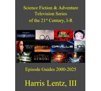 Science Fiction & Adventure Television Series of the 21st Century, I-R: Episode Guides, 2000-2025