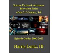 Science Fiction & Adventure Television Series of the 21st Century, S-Z: Episode Guides, 2000-2025