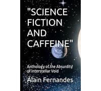 "SCIENCE FICTION AND CAFFEINE": Anthology of the Absurdity of Interstellar Void