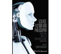 Science Fiction and Philosophy: From Time Travel to Superintelligence, 2nd Edition: From Time Travel to Superintelligence